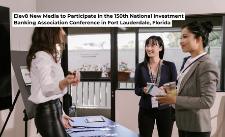 Elev8 New Media to Participate in the 150th National Investment Banking Association Conference in Fort Lauderdale, Florida